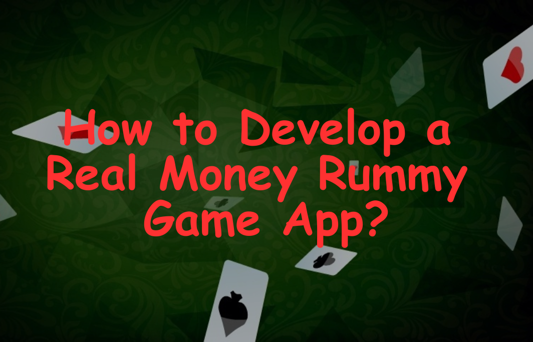 How to Develop a Real Money Rummy Game App?